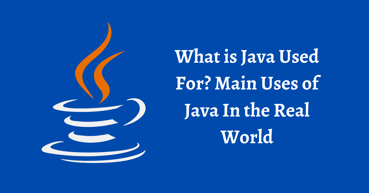 what-is-java-used-for-main-uses-of-java-in-the-real-world-codeavail